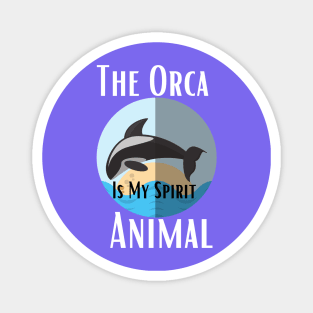 The Orca Is My Spirit Animal Magnet